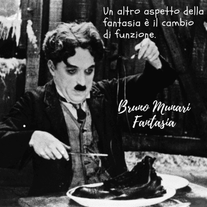 Bruno Munari arte educazione  Un'immagine del film "La febbre dell'oro" (1925), dove Charles Chaplin, nei panni del suo personaggio del vagabondo, è seduto a tavola preparandosi a mangiare una vecchia scarpa che si trova in un piatto. Il testo nell'angolo in alto a destra indica che un altro aspetto della fantasia è il cambio di funzione, sotto l'intestazione "Bruno Munari Fantasia".