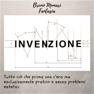 Un'immagine tecnica su sfondo grigio chiaro. Nella parte superiore si legge "Bruno Munari Fantasia". Al centro, la parola "INVENZIONE" è scritta in stampatello nero, sovrapposta a uno schema di linee geometriche, archi e quote tipiche di un disegno tecnico o architettonico. In basso, la definizione: "Tutto ciò che prima non c’era ma esclusivamente pratico e senza problemi estetici".
