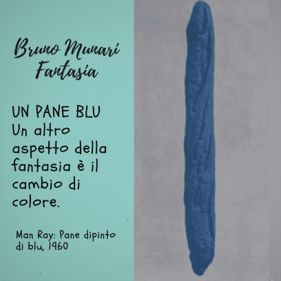 Bruno Munari arte educazione  Un'immagine verticale che mostra una sfilatina di pane (baguette) dipinta interamente di un colore blu intenso e uniforme su uno sfondo grigio chiaro. A sinistra, su uno sfondo turchese, il testo cita Bruno Munari spiegando che il cambiamento di colore è un aspetto elementare della fantasia, facendo riferimento all'opera "Pane dipinto di blu" (1960) di Man Ray.