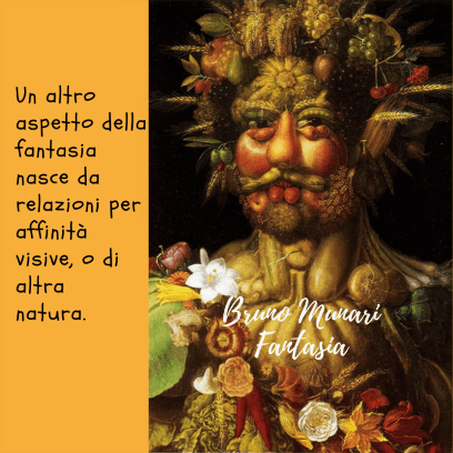 Bruno Munari arte educazione  Una riproduzione di un ritratto di Giuseppe Arcimboldo ("Vertumno", c. 1590), dove il volto e il torso di una figura sono composti interamente da un'accumulazione dettagliata di frutta, fiori e verdura di stagione. A sinistra, un testo su sfondo arancione spiega che la fantasia nasce da relazioni per affinità visiva.