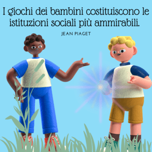 Illustrazione di due bambini che interagiscono in un ambiente naturale con la frase di Jean Piaget: "I giochi dei bambini costituiscono le istituzioni sociali più ammirevoli".