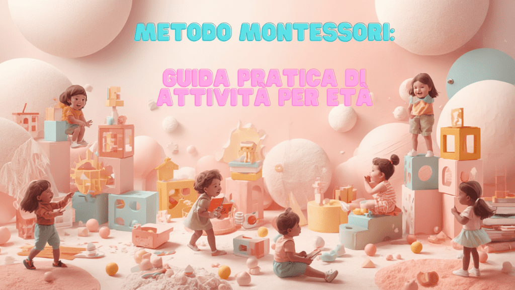 Montessori attività (0-18)  Illustrazione di diversi bambini piccoli che giocano ed esplorano con blocchi e materiali educativi, con il titolo "Metodo Montessori: Guida pratica alle attività per età".